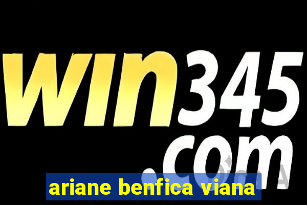 ariane benfica viana